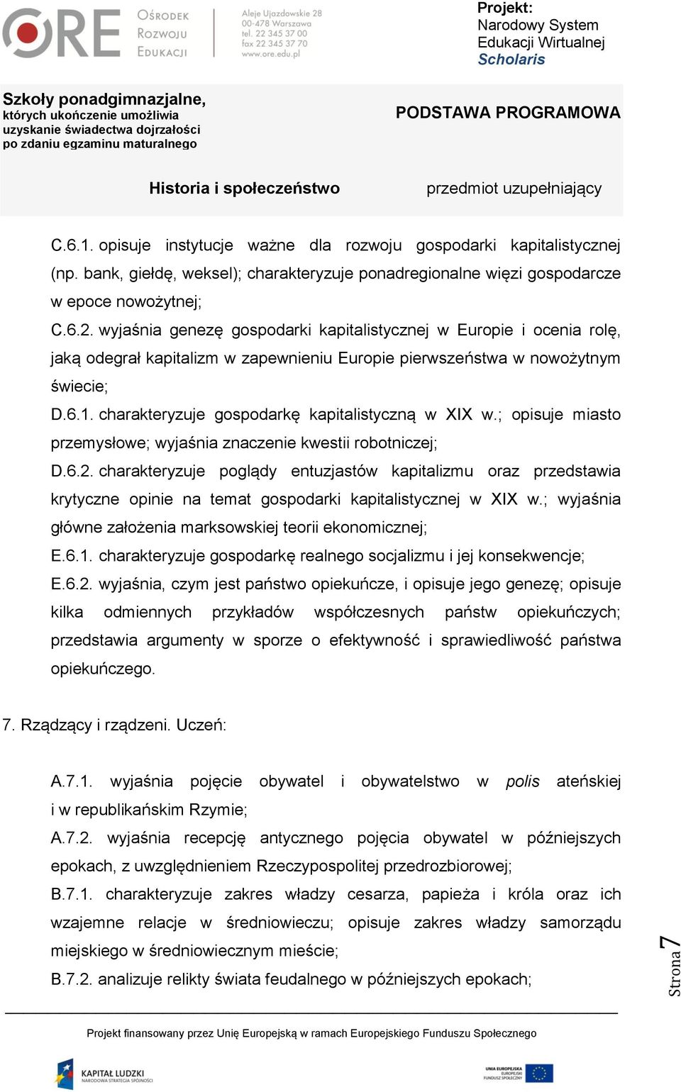 charakteryzuje gospodarkę kapitalistyczną w XIX w.; opisuje miasto przemysłowe; wyjaśnia znaczenie kwestii robotniczej; D.6.2.