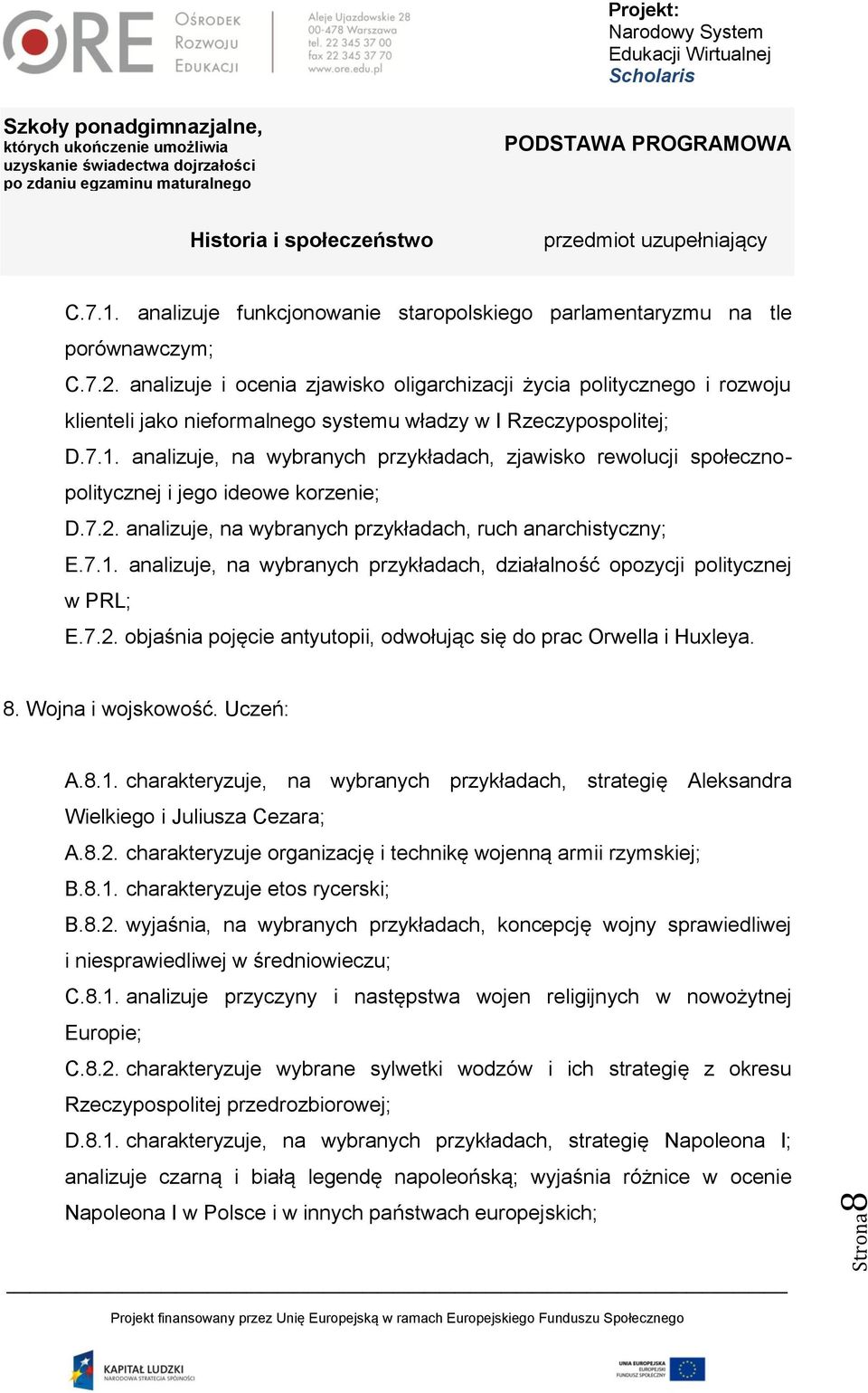 analizuje, na wybranych przykładach, zjawisko rewolucji społecznopolitycznej i jego ideowe korzenie; D.7.2. analizuje, na wybranych przykładach, ruch anarchistyczny; E.7.1.