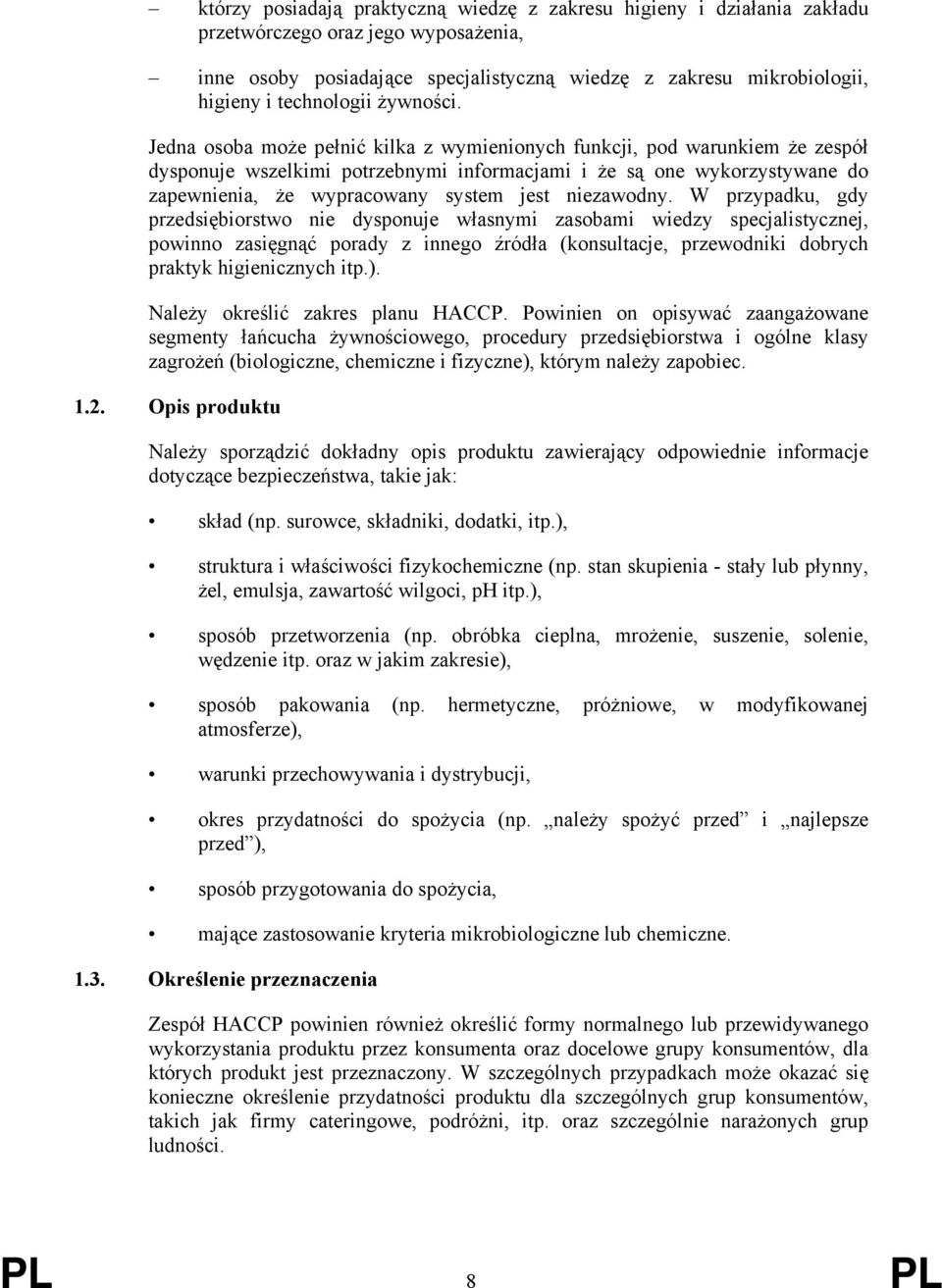 Jedna osoba może pełnić kilka z wymienionych funkcji, pod warunkiem że zespół dysponuje wszelkimi potrzebnymi informacjami i że są one wykorzystywane do zapewnienia, że wypracowany system jest