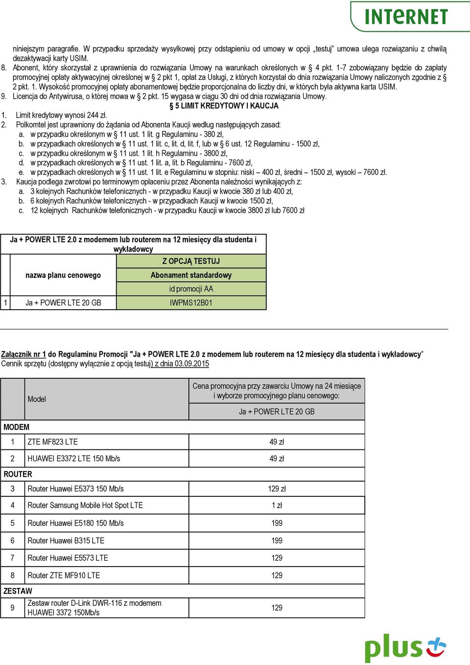 1-7 zobowiązany będzie do zapłaty promocyjnej opłaty aktywacyjnej określonej w 2 pkt 1,