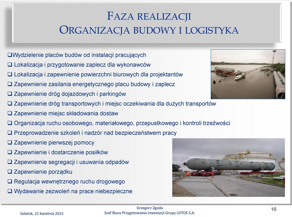 transportów Zapewnienie miejsc składowania dostaw Organizacja ruchu osobowego, materiałowego, przepustkowego i kontroli trzeźwości Przeprowadzenie szkoleń i nadzór nad bezpieczeństwem pracy