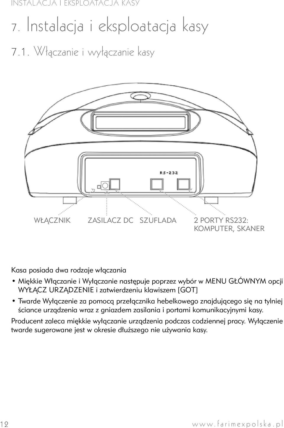 następuje poprzez wybór w MENU GŁÓWNYM opcji WYŁĄCZ URZĄDZENIE i zatwierdzeniu klawiszem [GOT] Twarde Wyłączenie za pomocą przełącznika hebelkowego znajdującego