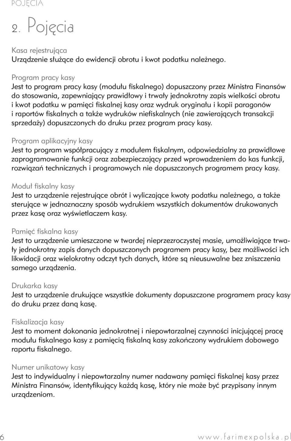 w pamięci fiskalnej kasy oraz wydruk oryginału i kopii paragonów i raportów fiskalnych a także wydruków niefiskalnych (nie zawierających transakcji sprzedaży) dopuszczonych do druku przez program