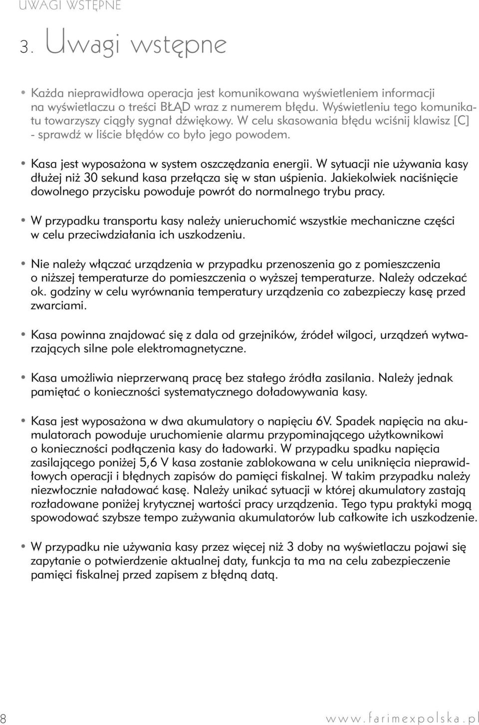 Kasa jest wyposażona w system oszczędzania energii. W sytuacji nie używania kasy dłużej niż 30 sekund kasa przełącza się w stan uśpienia.