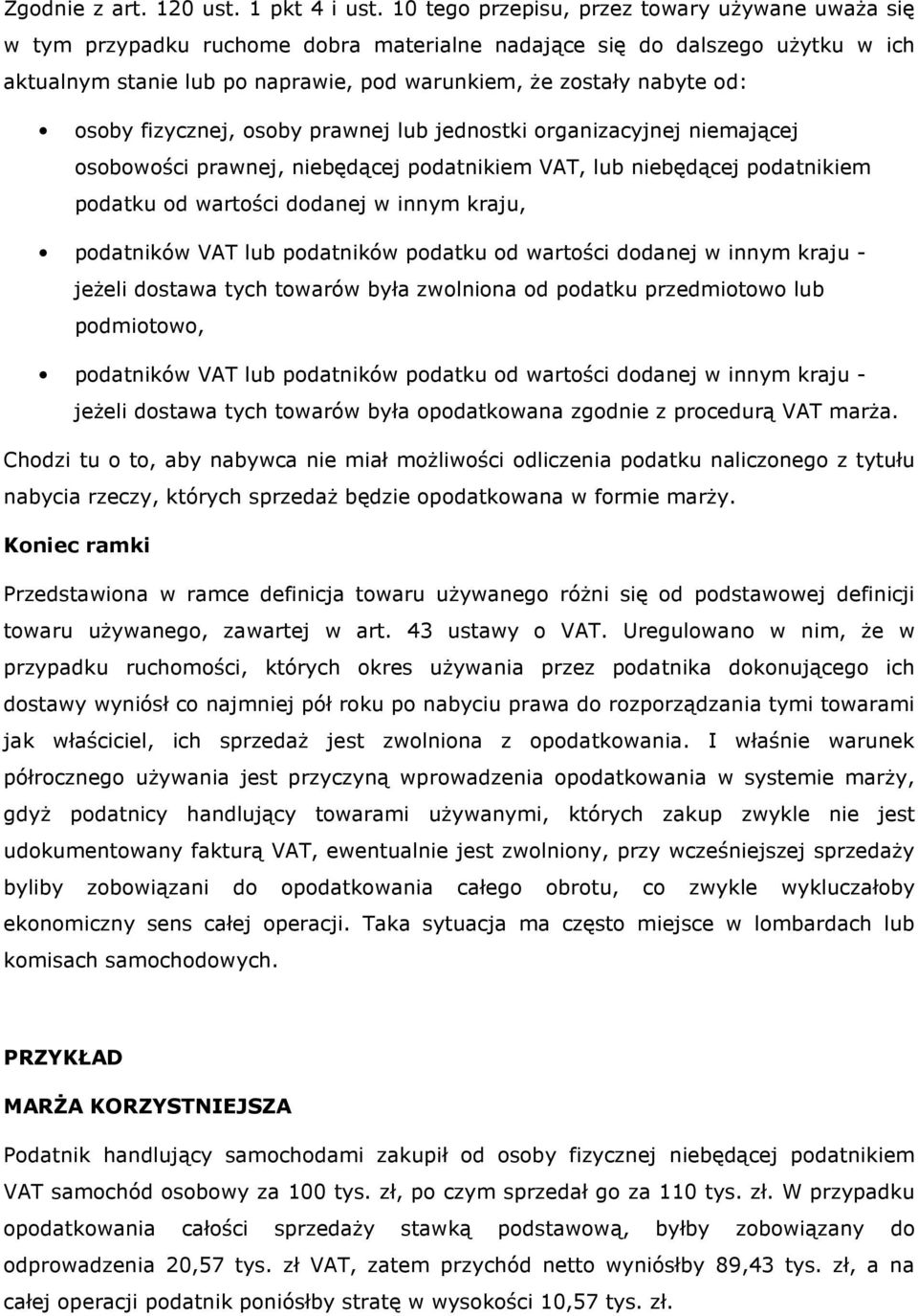 osoby fizycznej, osoby prawnej lub jednostki organizacyjnej niemającej osobowości prawnej, niebędącej podatnikiem VAT, lub niebędącej podatnikiem podatku od wartości dodanej w innym kraju, podatników