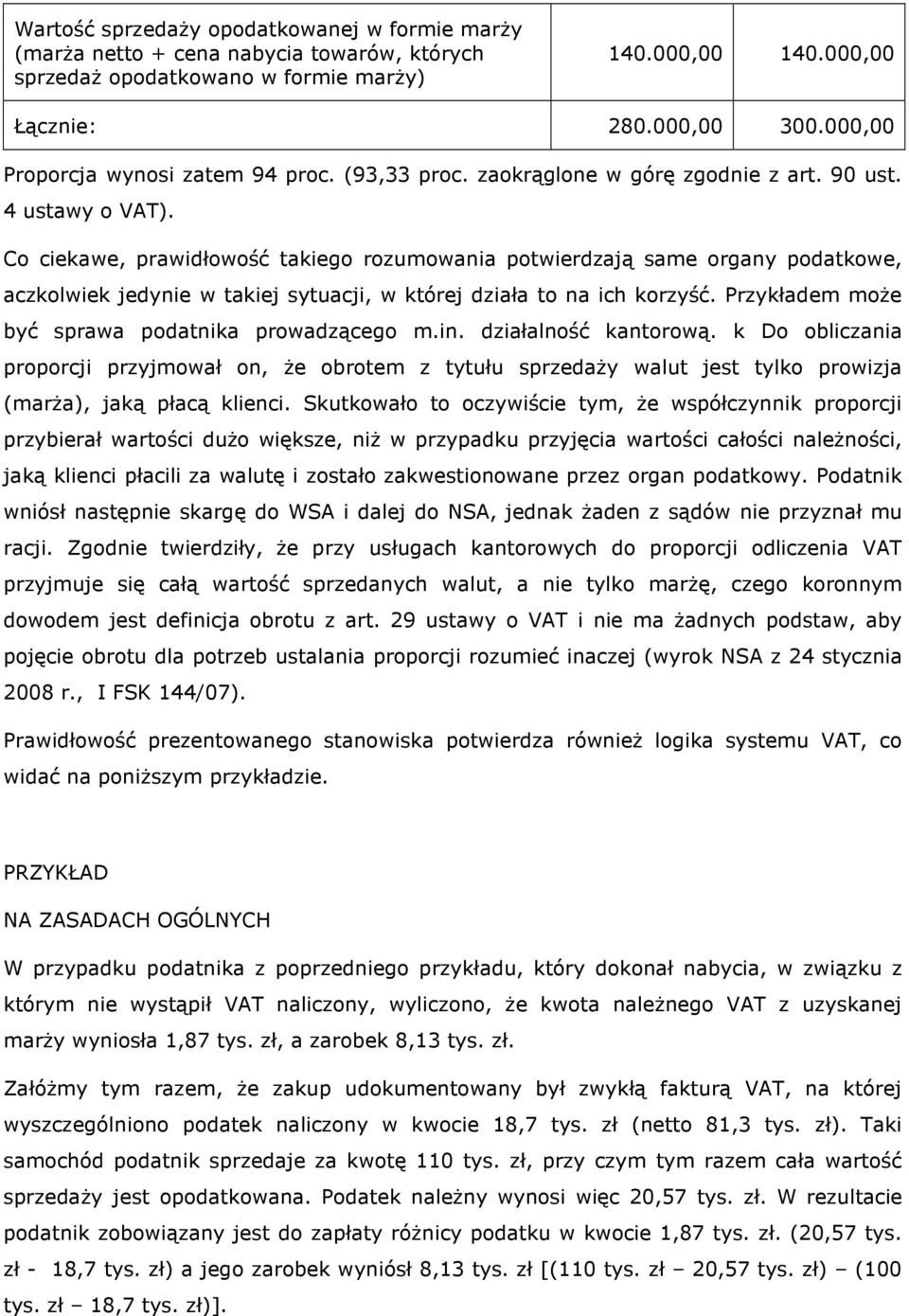 Co ciekawe, prawidłowość takiego rozumowania potwierdzają same organy podatkowe, aczkolwiek jedynie w takiej sytuacji, w której działa to na ich korzyść.