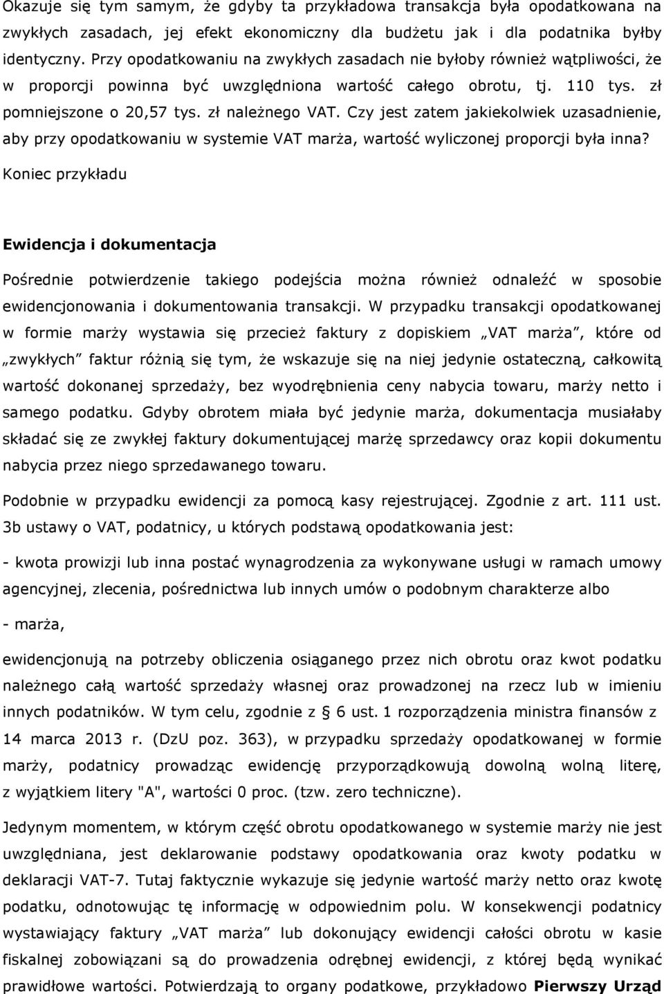 Czy jest zatem jakiekolwiek uzasadnienie, aby przy opodatkowaniu w systemie VAT marża, wartość wyliczonej proporcji była inna?