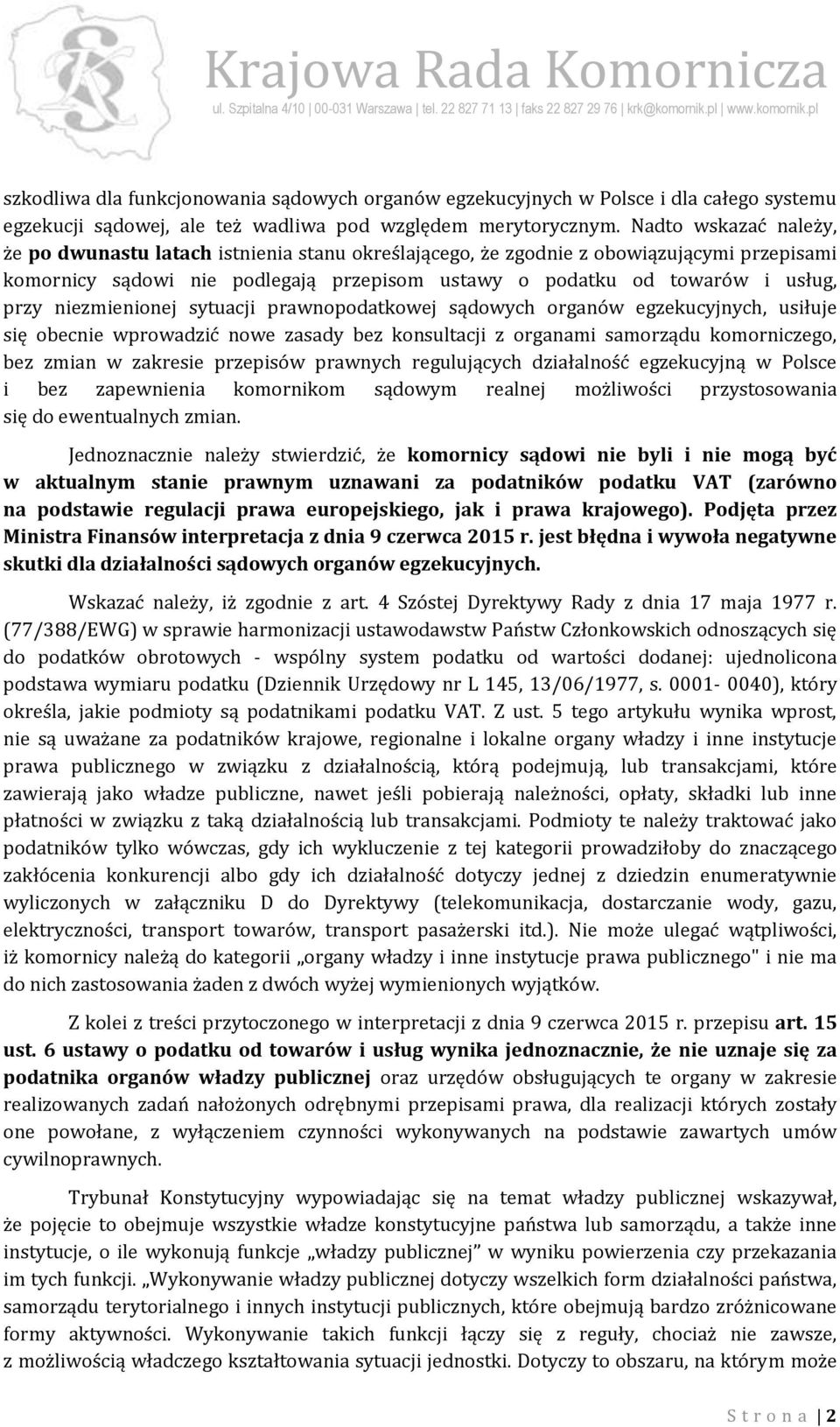 niezmienionej sytuacji prawnopodatkowej sądowych organów egzekucyjnych, usiłuje się obecnie wprowadzić nowe zasady bez konsultacji z organami samorządu komorniczego, bez zmian w zakresie przepisów