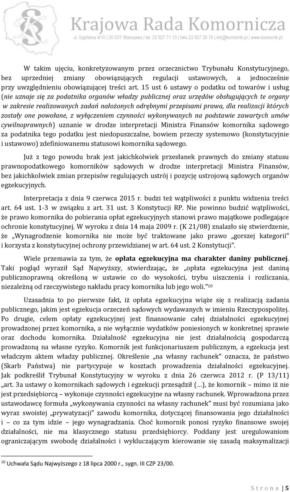 prawa, dla realizacji których zostały one powołane, z wyłączeniem czynności wykonywanych na podstawie zawartych umów cywilnoprawnych) uznanie w drodze interpretacji Ministra Finansów komornika