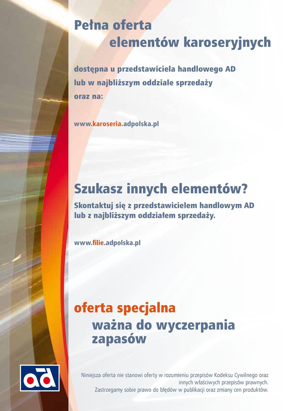 Skontaktuj się z przedstawicielem handlowym AD lub z najbliższym oddziałem sprzedaży. www.fi l i e.adpolska.