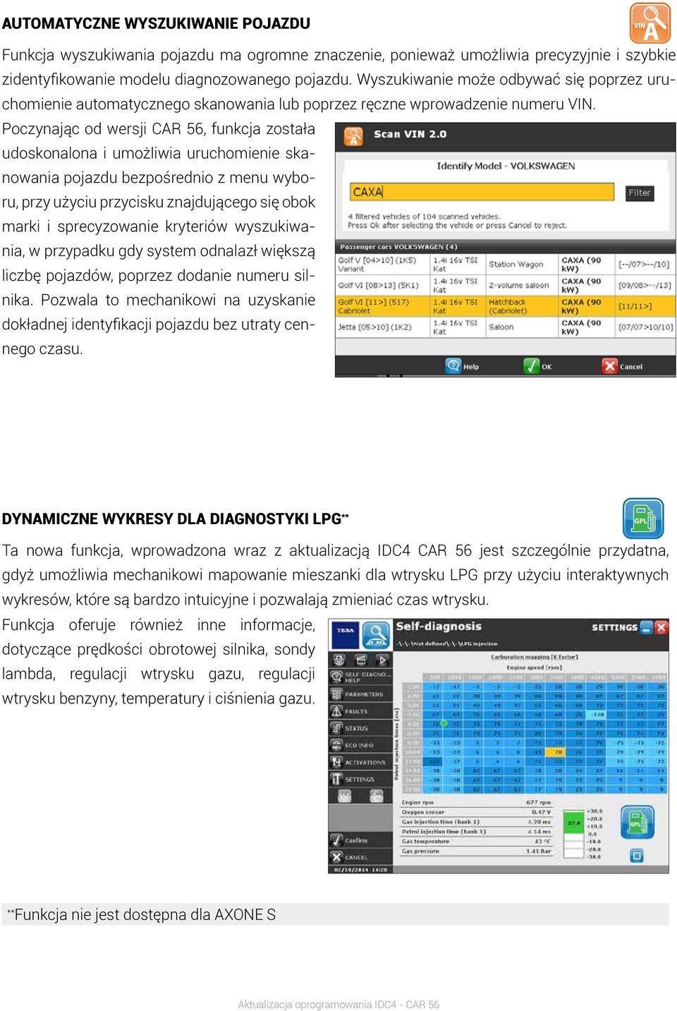 Poczynając od wersji CAR 56, funkcja została udoskonalona i umożliwia uruchomienie skanowania pojazdu bezpośrednio z menu wyboru, przy użyciu przycisku znajdującego się obok marki i sprecyzowanie