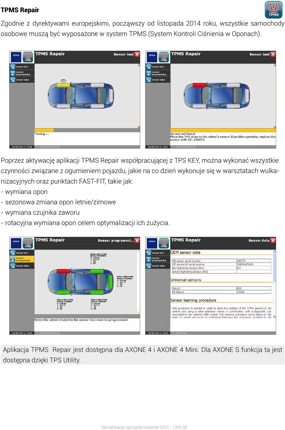 Poprzez aktywację aplikacji TPMS Repair współpracującej z TPS KEY, można wykonać wszystkie czynności związane z ogumieniem pojazdu, jakie na co dzień wykonuje się w