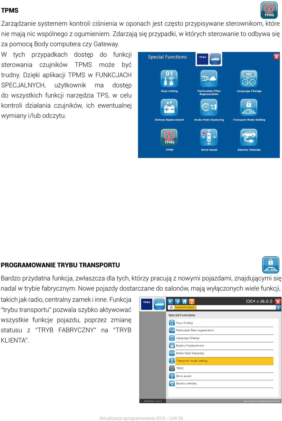 Dzięki aplikacji TPMS w FUNKCJACH SPECJALNYCH, użytkownik ma dostęp do wszystkich funkcji narzędzia TPS, w celu kontroli działania czujników, ich ewentualnej wymiany i/lub odczytu.