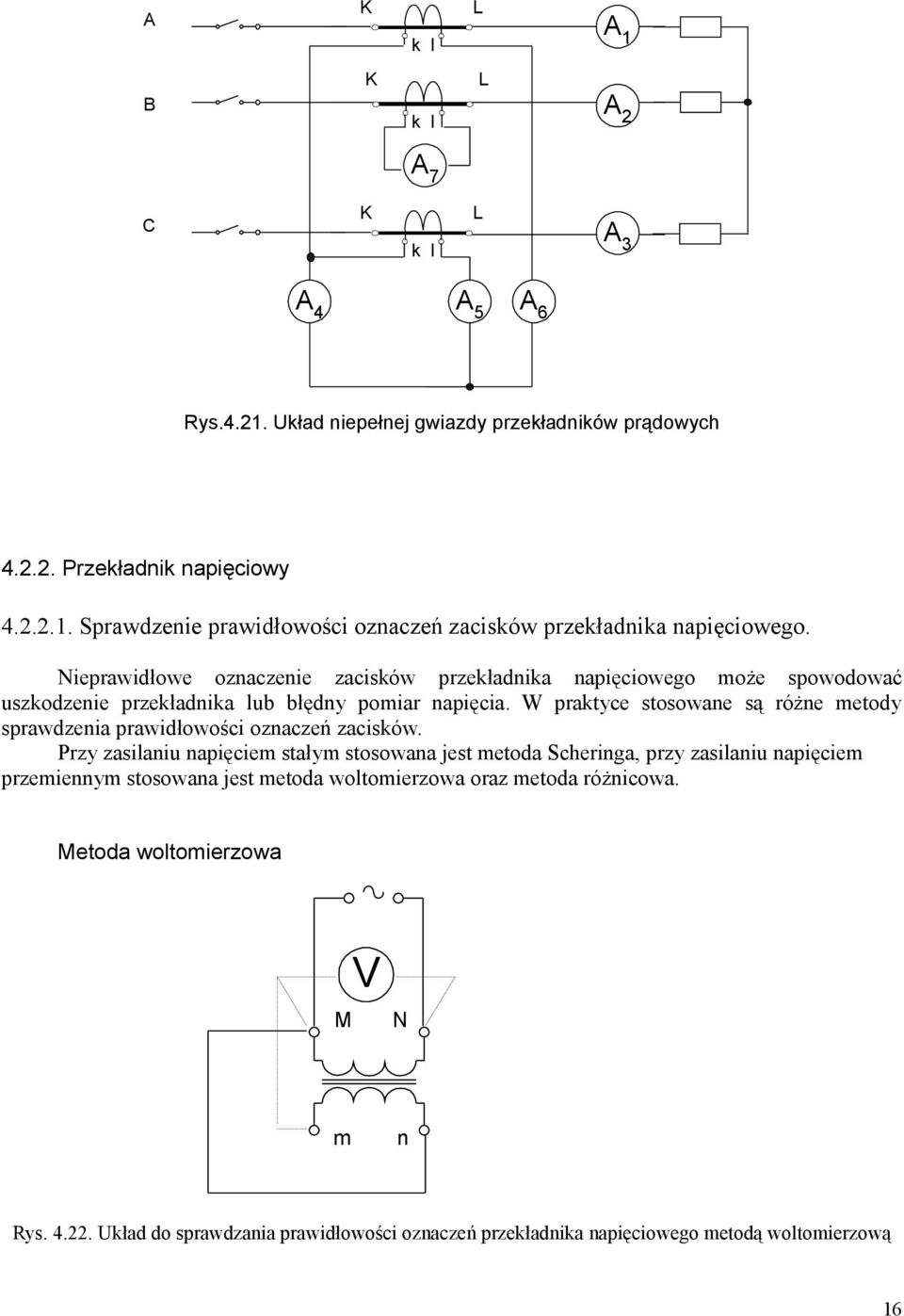 Nieprawidłowe ozaczeie zacisków przekładika apięciowego oże spowodować uszkodzeie przekładika lub błędy poiar apięcia.