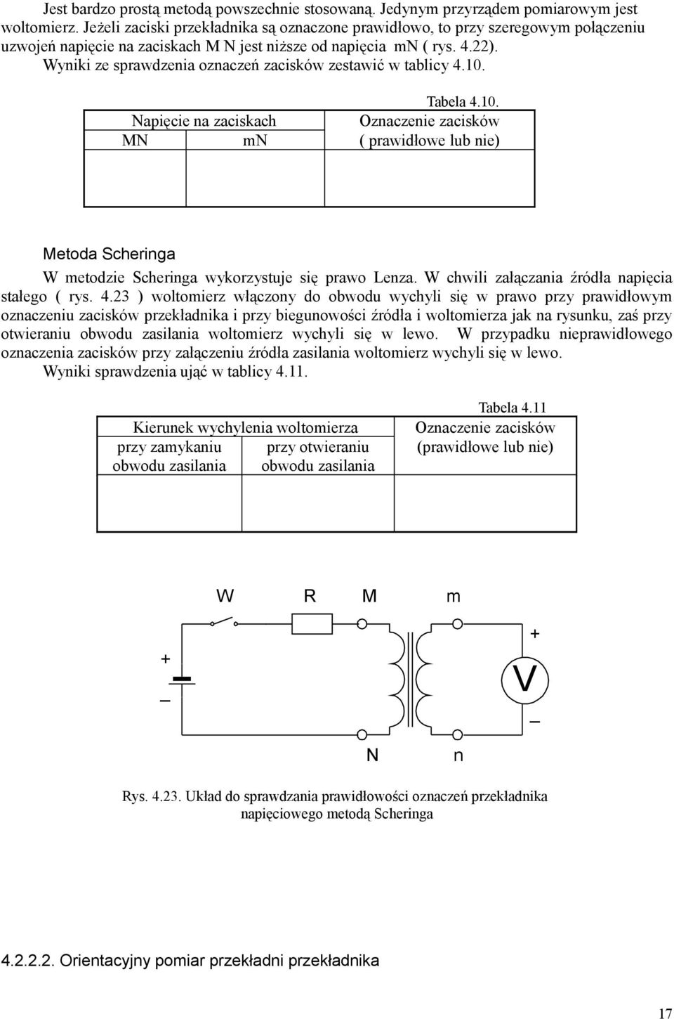 Wyiki ze sprawdzeia ozaczeń zacisków zestawić w tablicy 4.0. Tabela 4.0. Napięcie a zaciskach Ozaczeie zacisków MN N ( prawidłowe lub ie) Metoda Scheriga W etodzie Scheriga wykorzystuje się prawo eza.