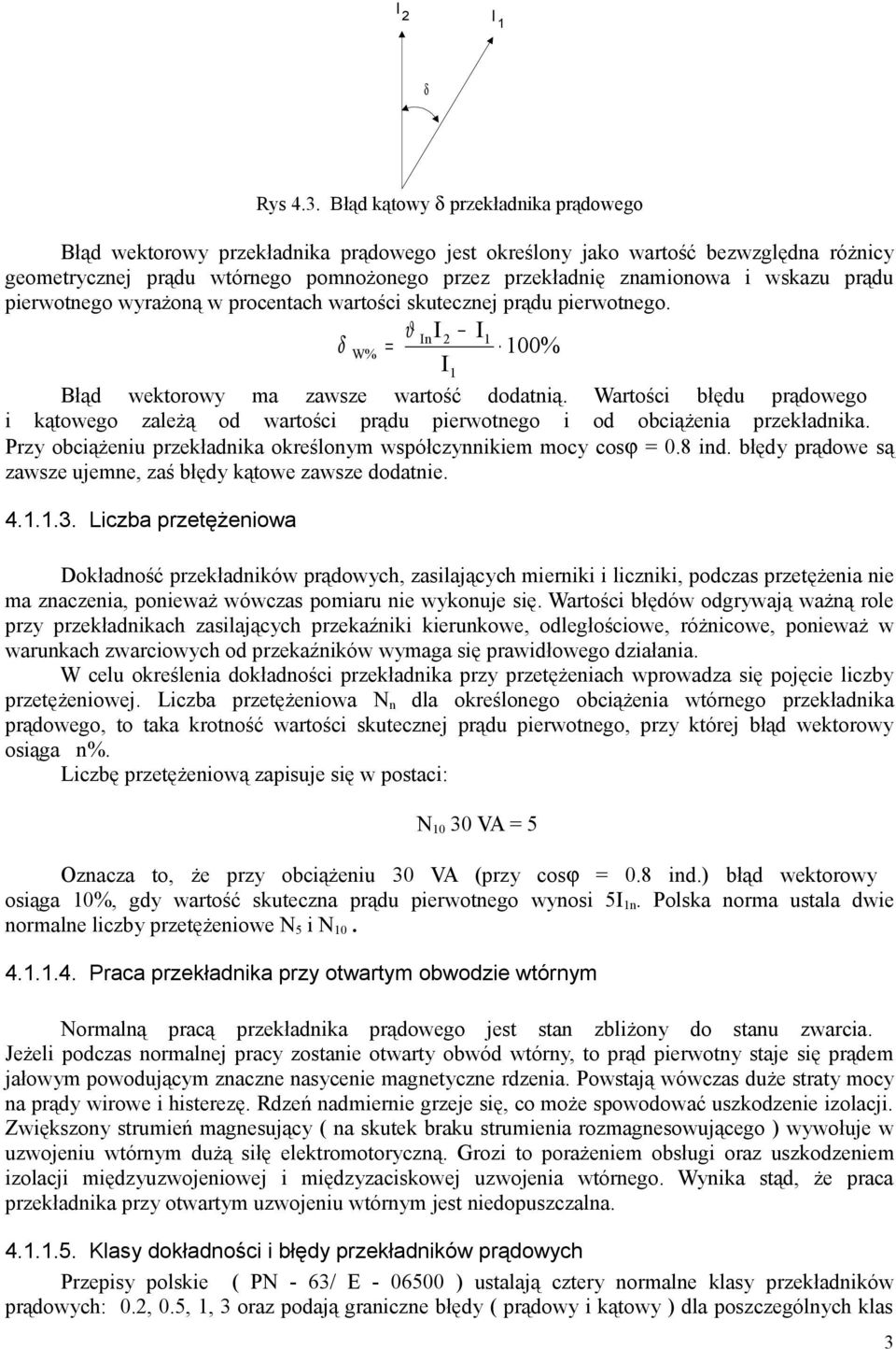 pierwotego wyrażoą w procetach wartości skuteczej prądu pierwotego. δ W% = ϑ 00% łąd wektorowy a zawsze wartość dodatią.