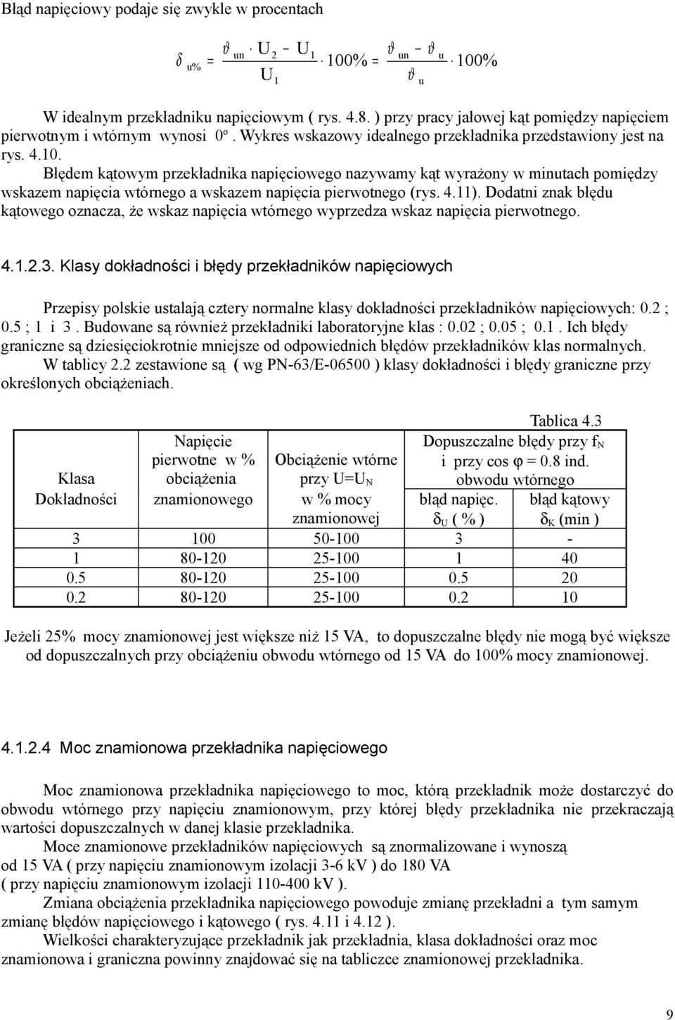 Dodati zak błędu kątowego ozacza, że wskaz apięcia wtórego wyprzedza wskaz apięcia pierwotego. u 4...3.