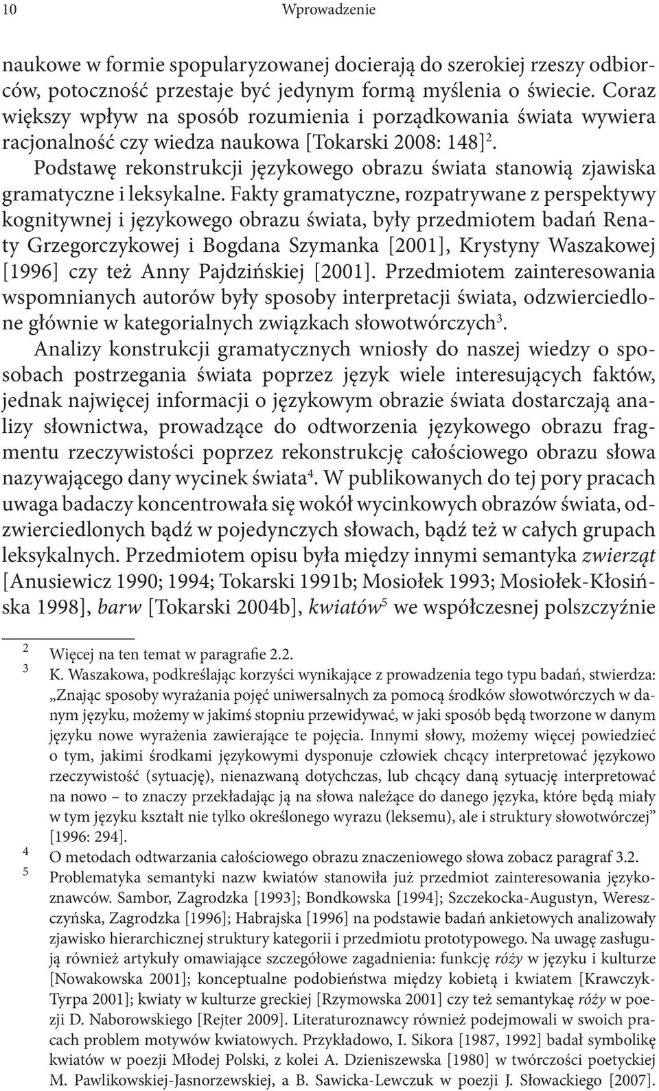 Podstawę rekonstrukcji językowego obrazu świata stanowią zjawiska gramatyczne i leksykalne.