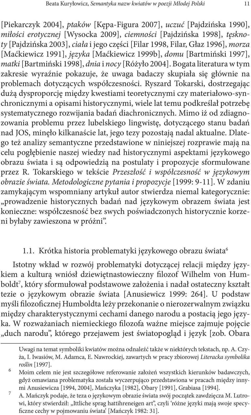 [Różyło 2004]. Bogata literatura w tym zakresie wyraźnie pokazuje, że uwaga badaczy skupiała się głównie na problemach dotyczących współczesności.