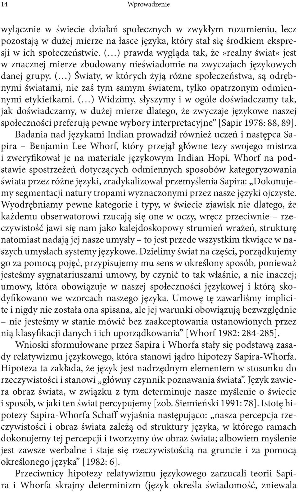 ( ) Światy, w których żyją różne społeczeństwa, są odrębnymi światami, nie zaś tym samym światem, tylko opatrzonym odmiennymi etykietkami.