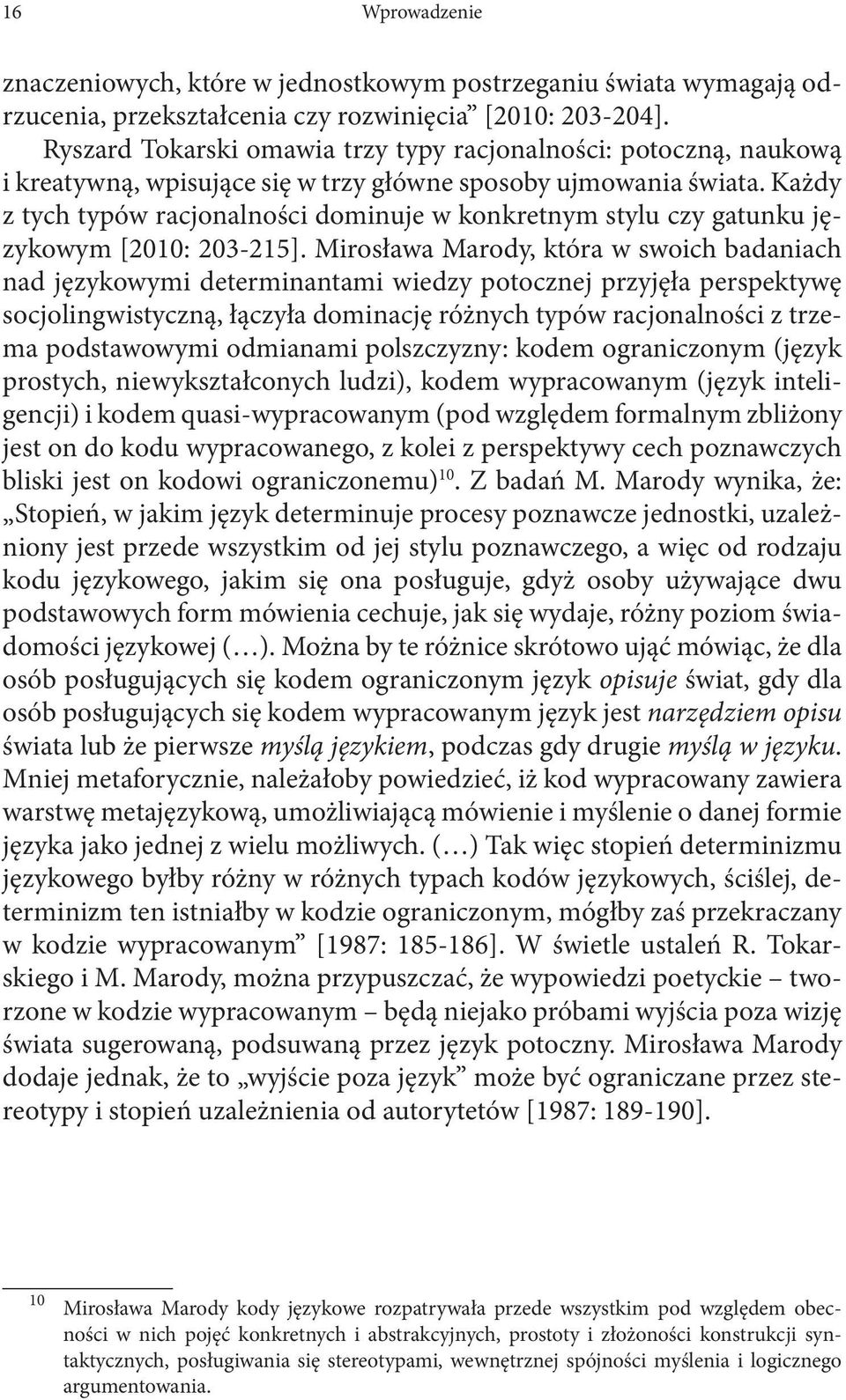 Każdy z tych typów racjonalności dominuje w konkretnym stylu czy gatunku językowym [2010: 203-215].