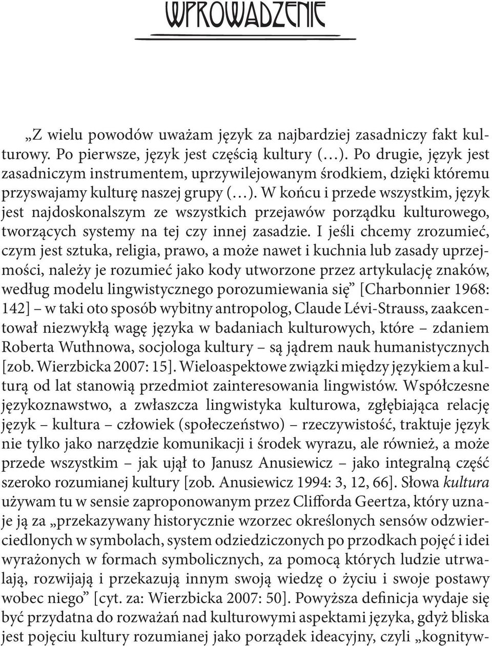 W końcu i przede wszystkim, język jest najdoskonalszym ze wszystkich przejawów porządku kulturowego, tworzących systemy na tej czy innej zasadzie.