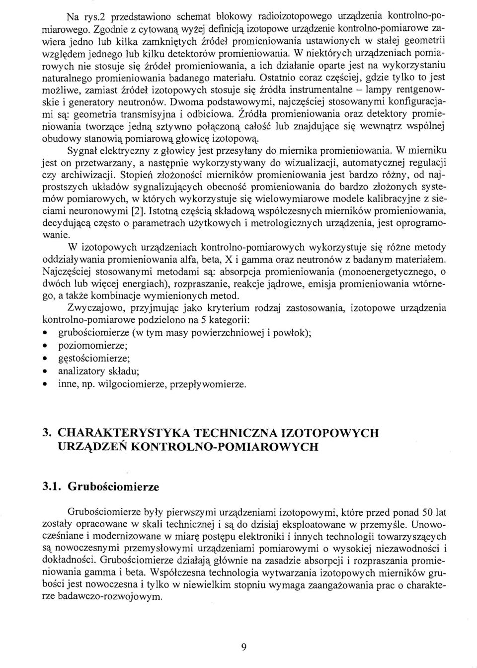 detektorów promieniowania. W niektórych urządzeniach pomiarowych nie stosuje się źródeł promieniowania, a ich działanie oparte jest na wykorzystaniu naturalnego promieniowania badanego materiału.