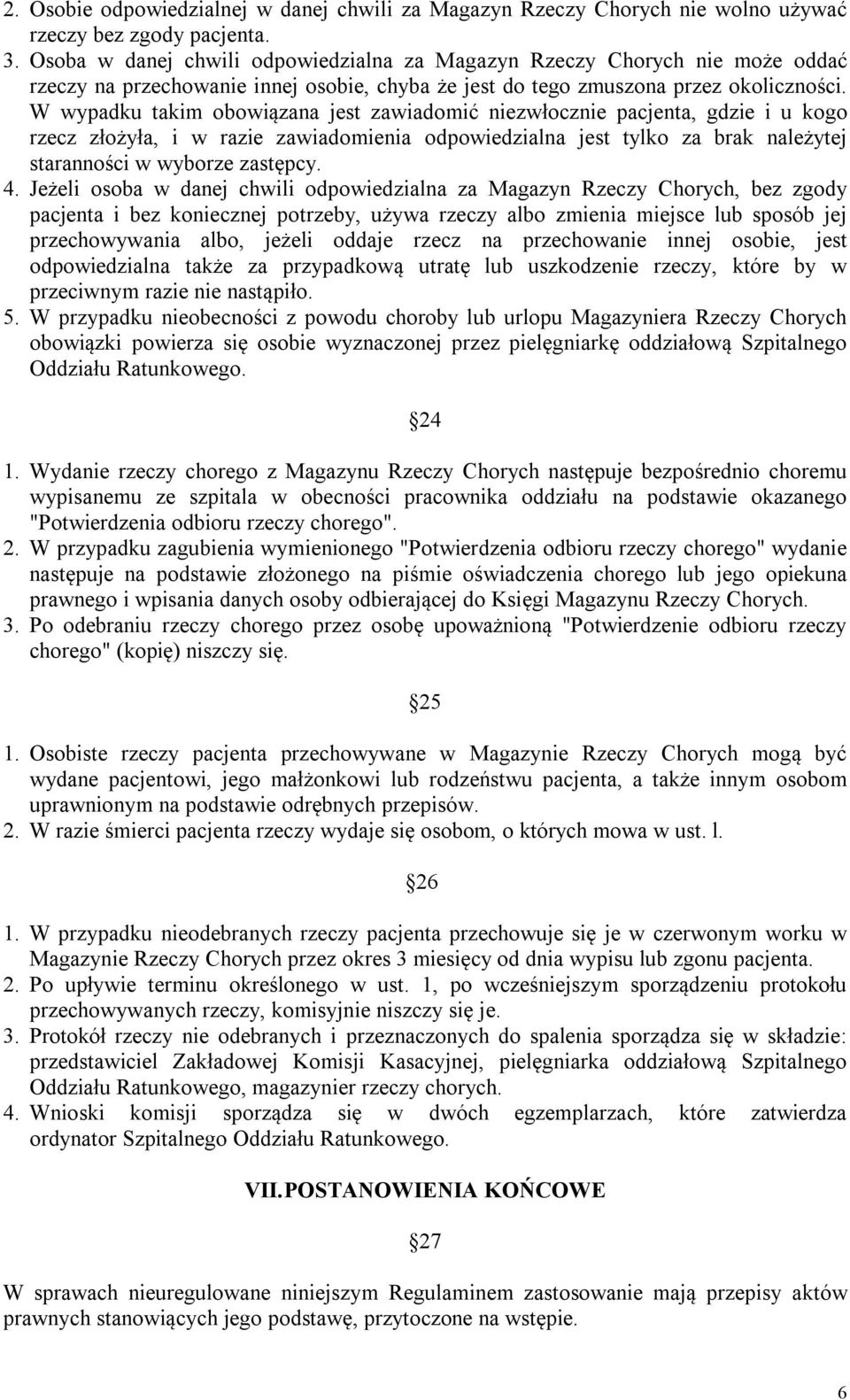 W wypadku takim obowiązana jest zawiadomić niezwłocznie pacjenta, gdzie i u kogo rzecz złożyła, i w razie zawiadomienia odpowiedzialna jest tylko za brak należytej staranności w wyborze zastępcy. 4.