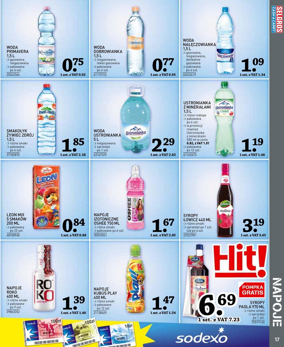 w promocji również Ustronianka z minerałami 500 ml w cenie 0.82, z VAT.0 pakowana po 2 szt. 663473. 9 szt. z VAT.46 LEON MIX 5 SMAKÓW 200 ML pakowany po 25 szt. 4808948 0. 84 szt. z VAT 0.