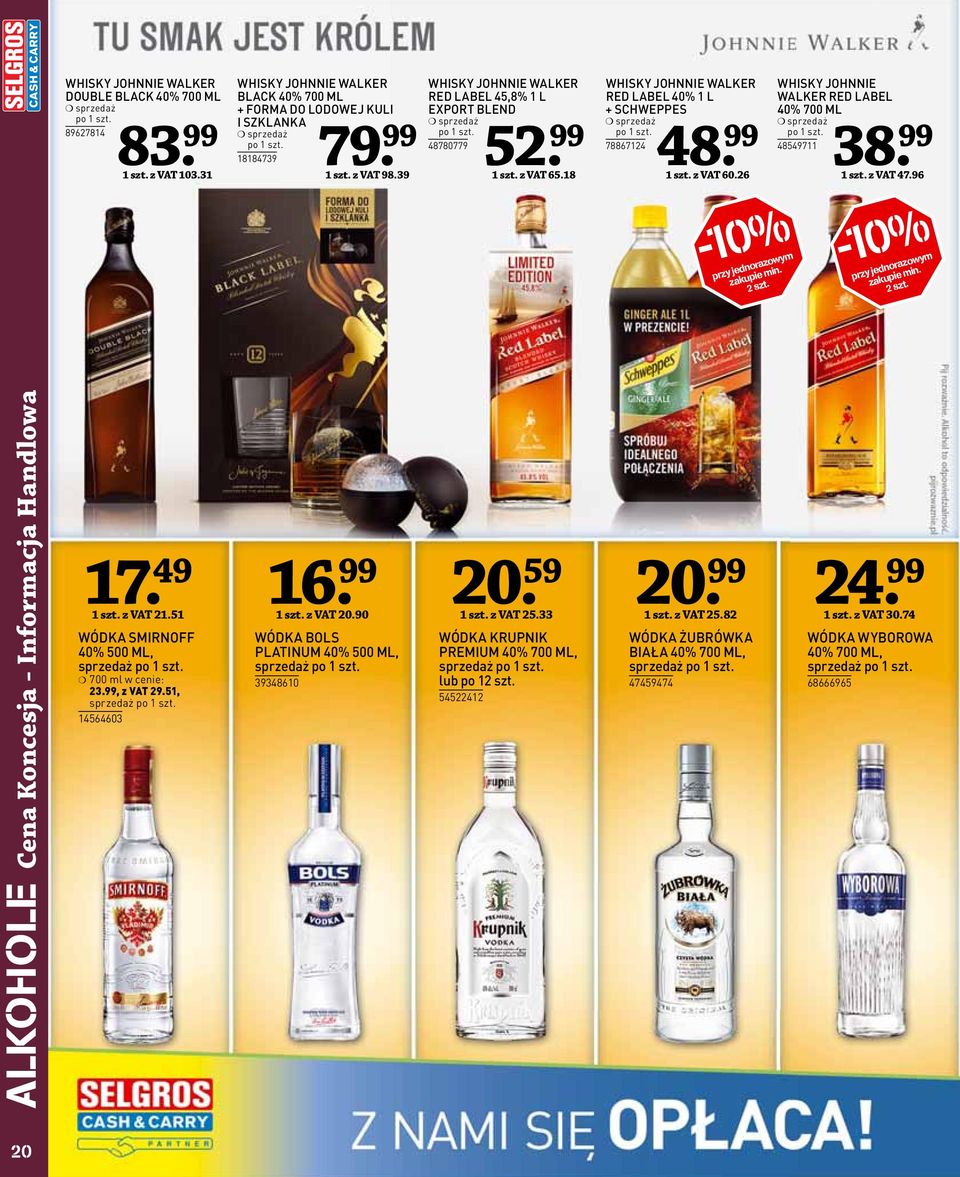 26 38-0% WHISKY JOHNNIE WALKER RED LABEL 40% 700 ML 485497 szt. z VAT 47.96 2 szt. -0% 2 szt. ALKOHOLE Cena Koncesja - Informacja Handlowa 7. 49 szt. z VAT 2.