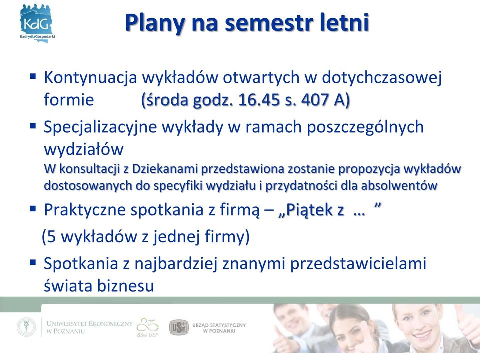 zostanie propozycja wykładów dostosowanych do specyfiki wydziału i przydatności dla absolwentów Praktyczne