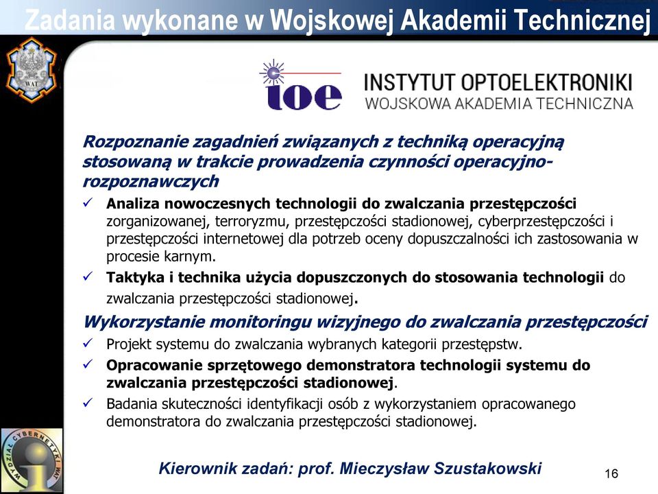 procesie karnym. Taktyka i technika użycia dopuszczonych do stosowania technologii do zwalczania przestępczości stadionowej.