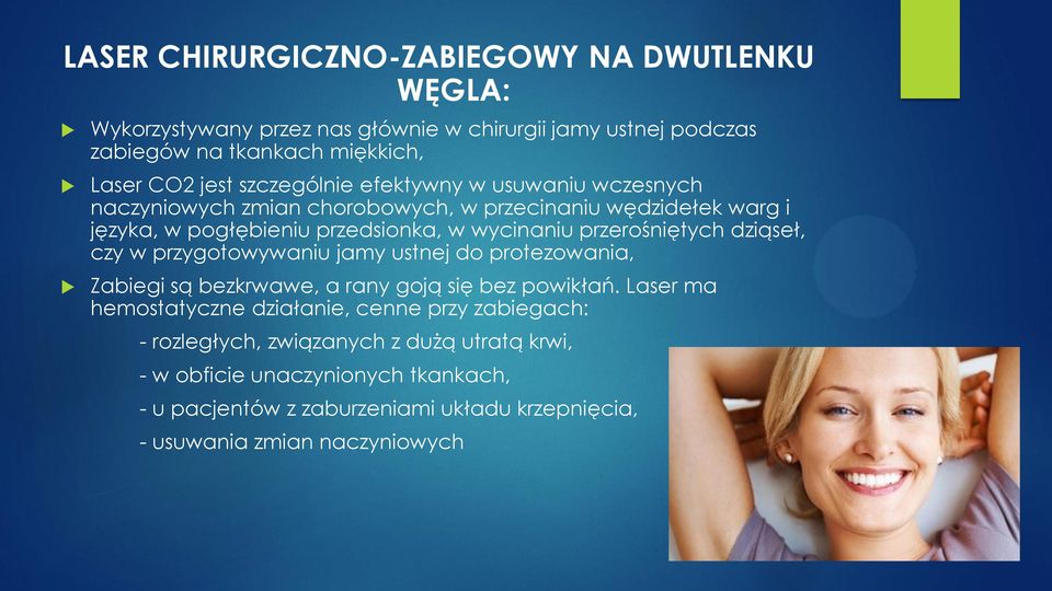 przerośniętych dziąseł, czy w przygotowywaniu jamy ustnej do protezowania, Zabiegi są bezkrwawe, a rany goją się bez powikłań.