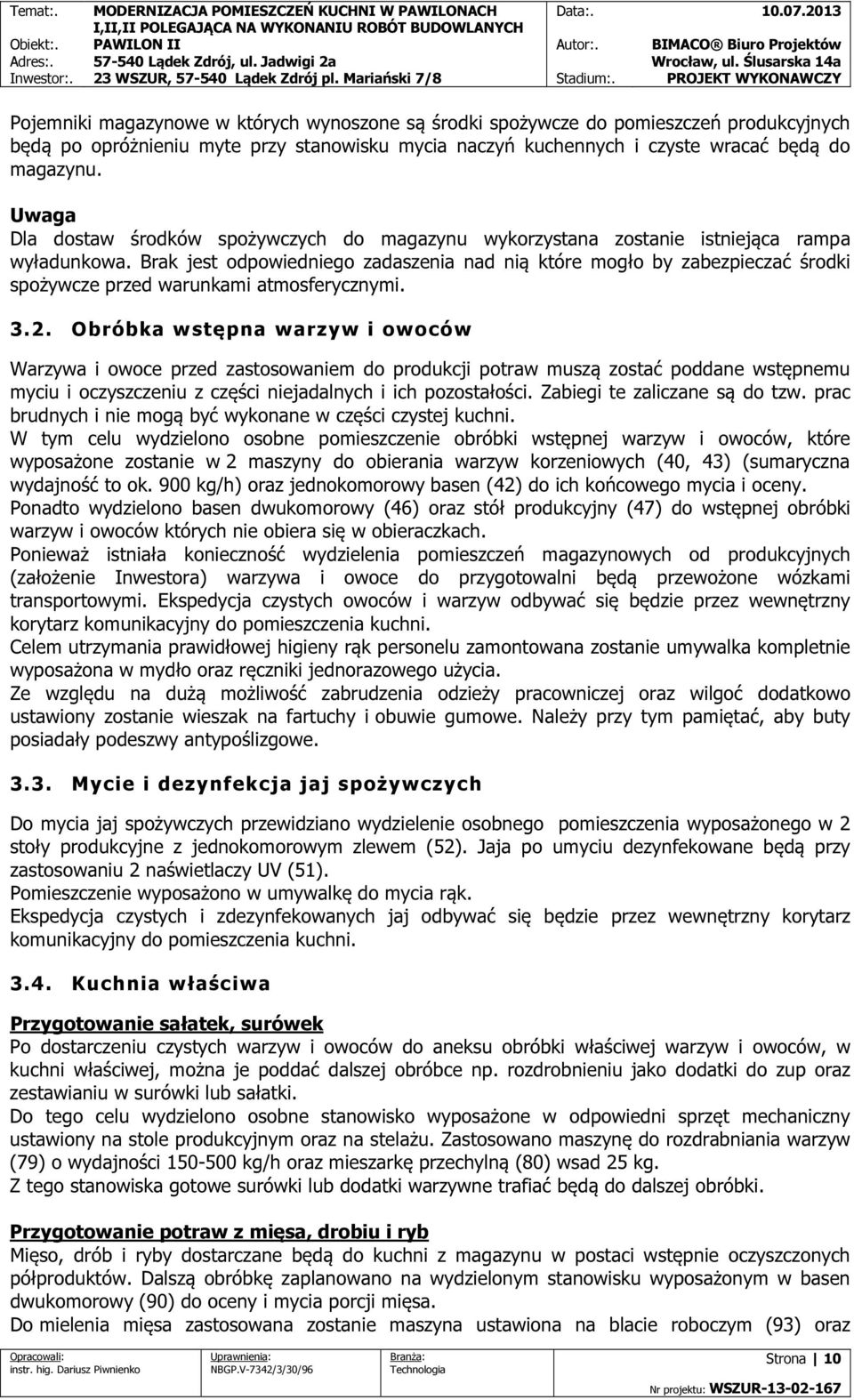 Brak jest odpowiedniego zadaszenia nad nią które mogło by zabezpieczać środki spożywcze przed warunkami atmosferycznymi. 3.2.