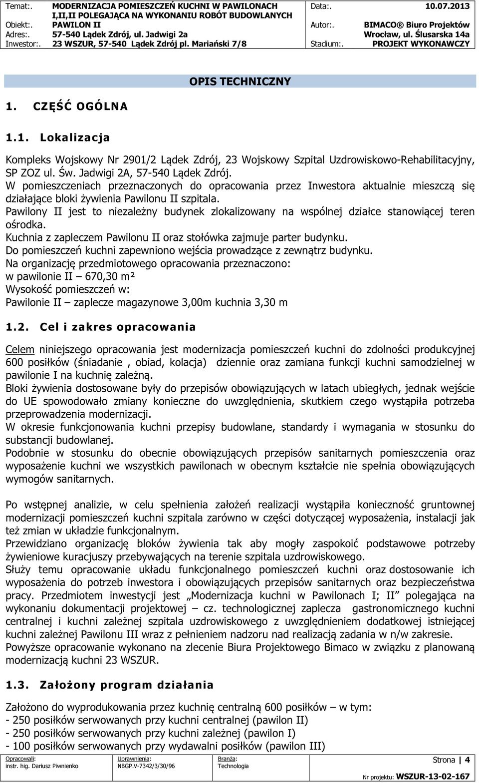 Pawilony II jest to niezależny budynek zlokalizowany na wspólnej działce stanowiącej teren ośrodka. Kuchnia z zapleczem Pawilonu II oraz stołówka zajmuje parter budynku.