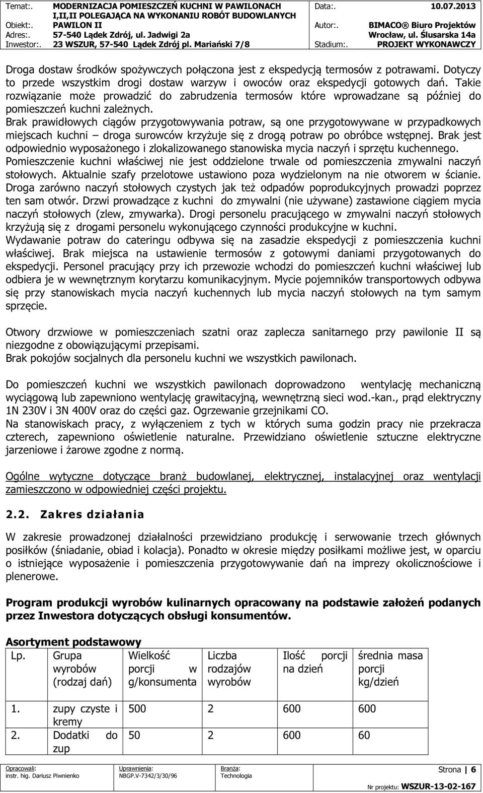 Brak prawidłowych ciągów przygotowywania potraw, są one przygotowywane w przypadkowych miejscach kuchni droga surowców krzyżuje się z drogą potraw po obróbce wstępnej.