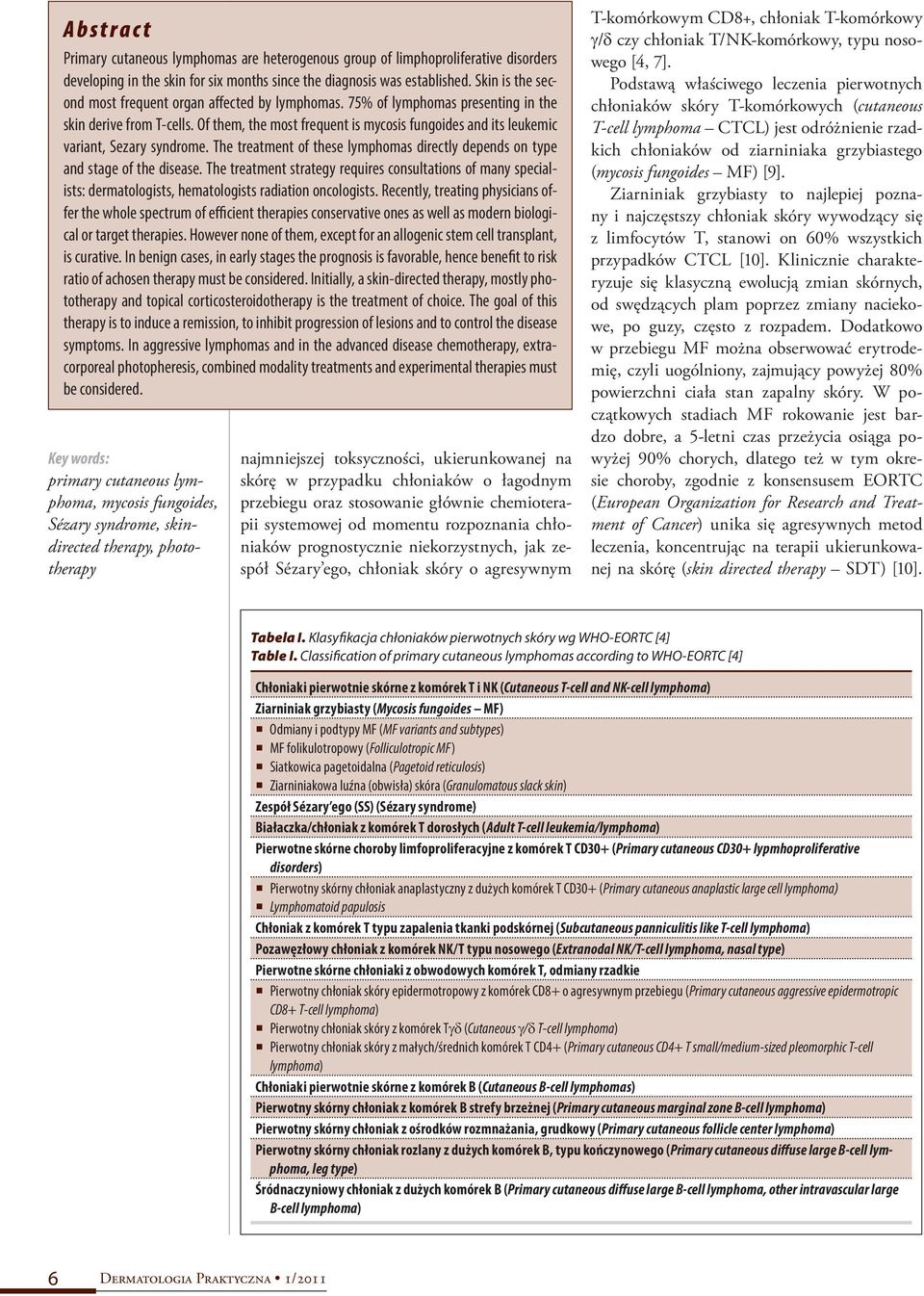 Of them, the most frequent is mycosis fungoides and its leukemic variant, Sezary syndrome. The treatment of these lymphomas directly depends on type and stage of the disease.