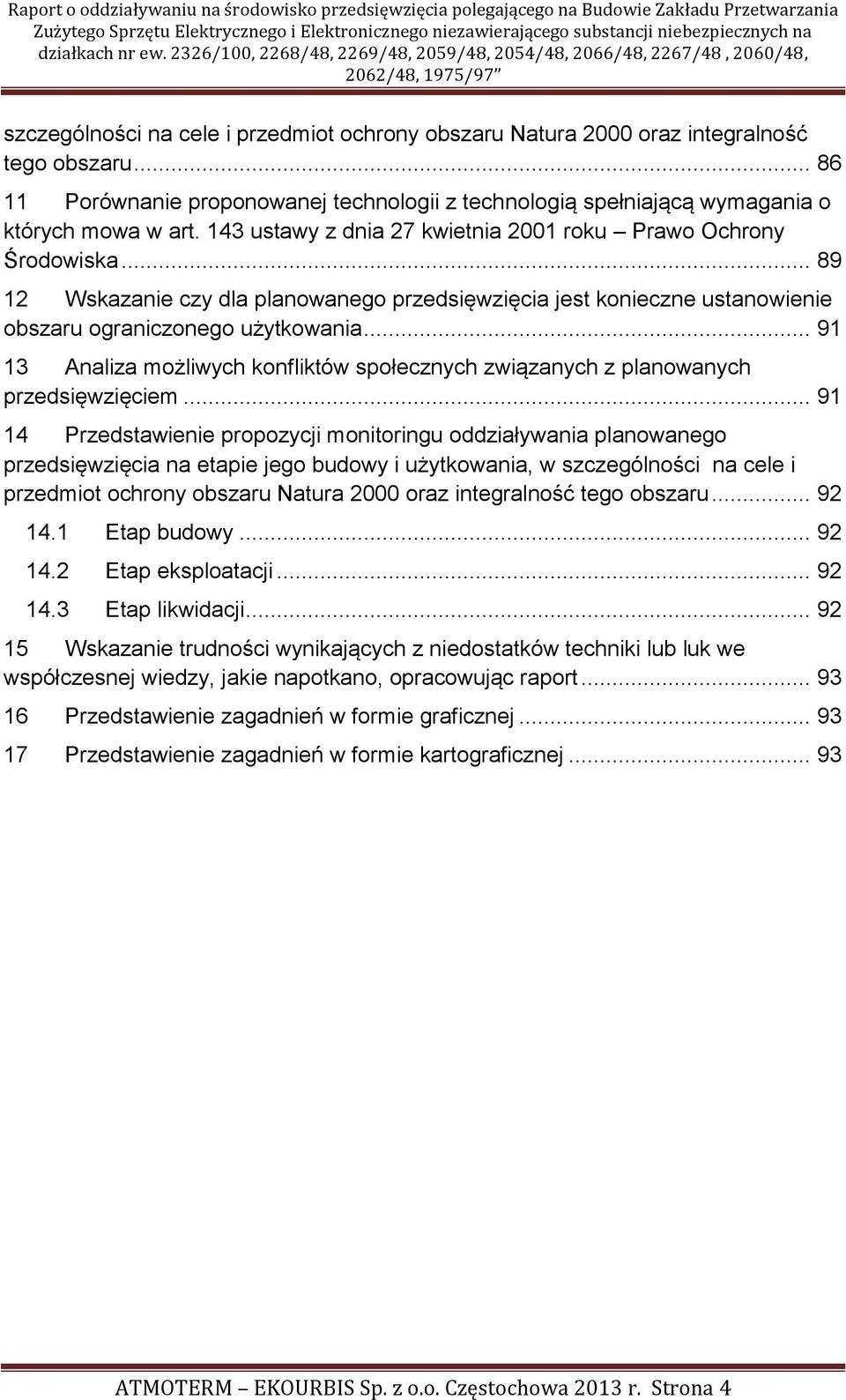 .. 91 13 Analiza możliwych konfliktów społecznych związanych z planowanych przedsięwzięciem.