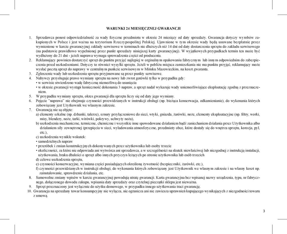 Ujawnione w tym okresie wady będą usuwane bezpłatnie przez wymienione w karcie gwarancyjnej zakłady serwisowe w terminach nie dłuższych niż 14 dni od daty dostarczenia sprzętu do zakładu serwisowego