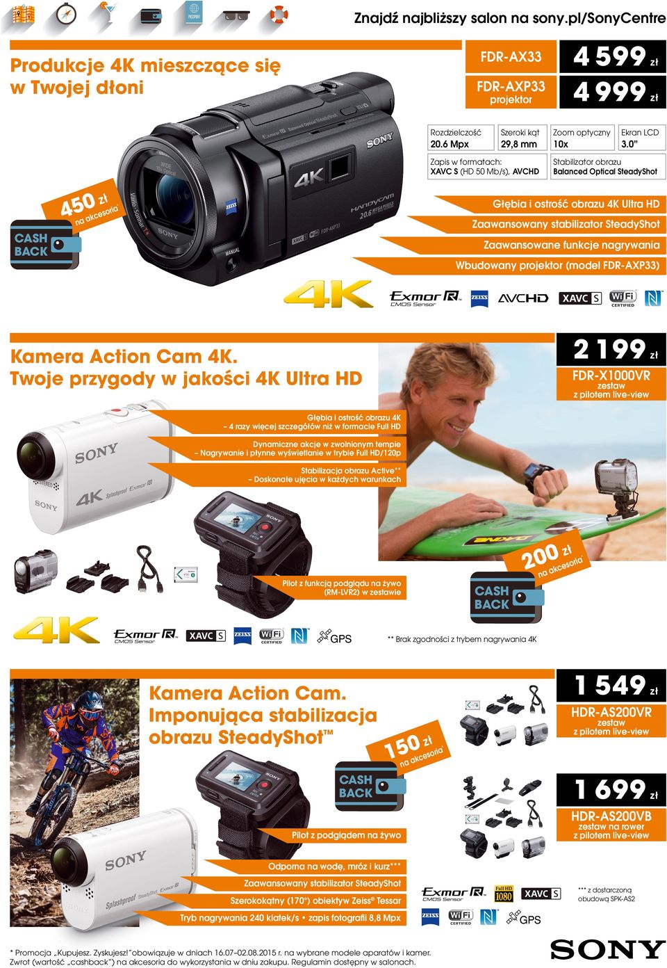 ostrość obrazu 4K Ultra HD * oria ces a ak Zaawansowany stabilizator SteadyShot n Zaawansowane funkcje nagrywania Wbudowany projektor (model FDR-AXP33) 2 199 Kamera Action Cam 4K.