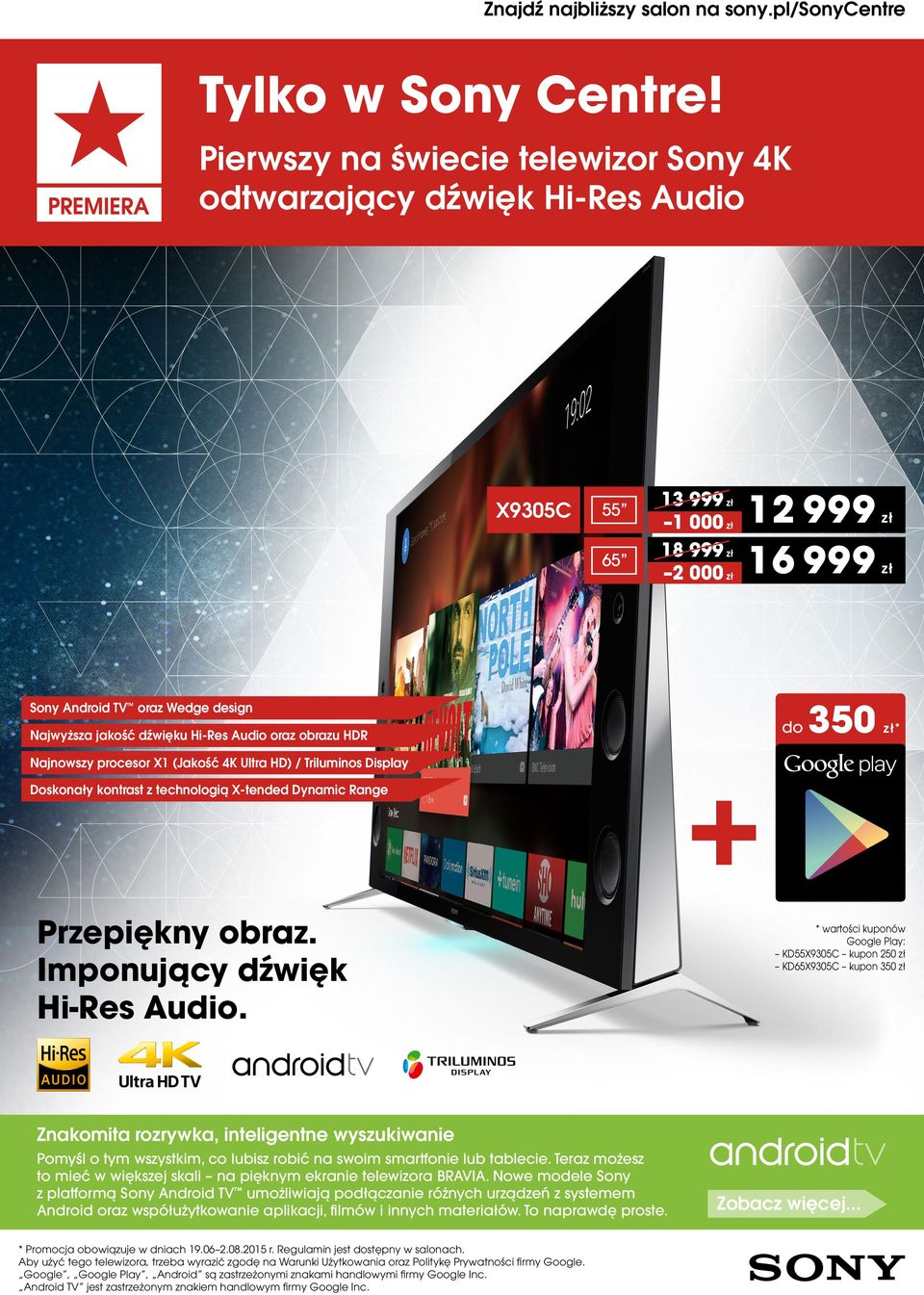 oraz obrazu HDR do 350 * Najnowszy procesor X1 (Jakość 4K Ultra HD) / Triluminos Display Doskonały kontrast z technologią X-tended Dynamic Range Przepiękny obraz. Imponujący dźwięk Hi-Res Audio.