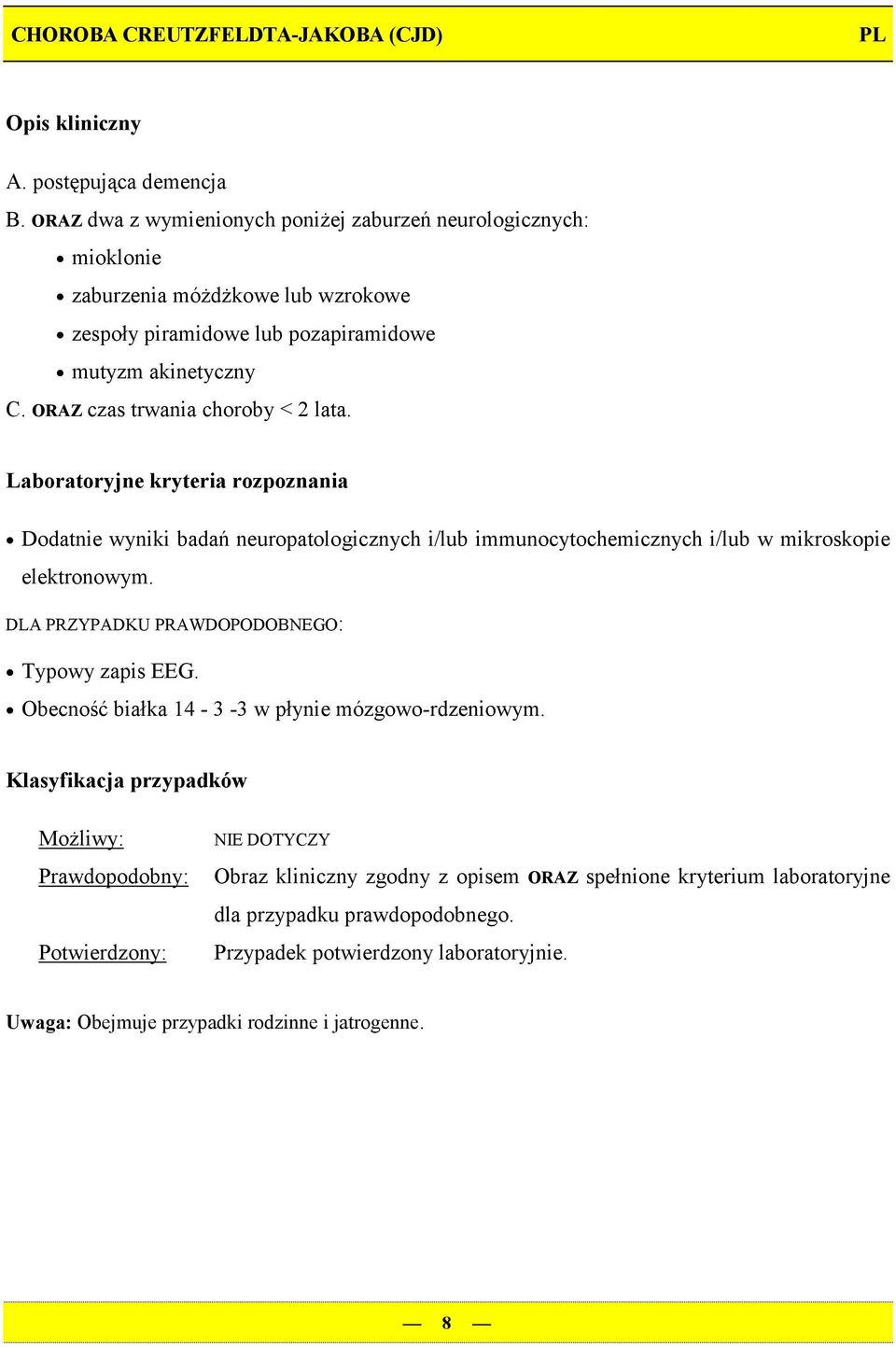 ORAZ czas trwania choroby < 2 lata. Dodatnie wyniki badań neuropatologicznych i/lub immunocytochemicznych i/lub w mikroskopie elektronowym.