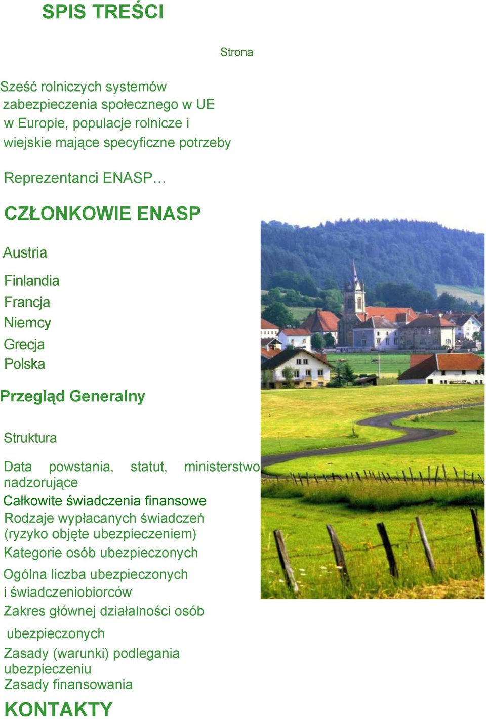 nadzorujące Całkowite świadczenia finansowe Rodzaje wypłacanych świadczeń (ryzyko objęte ubezpieczeniem) Kategorie osób ubezpieczonych Ogólna liczba