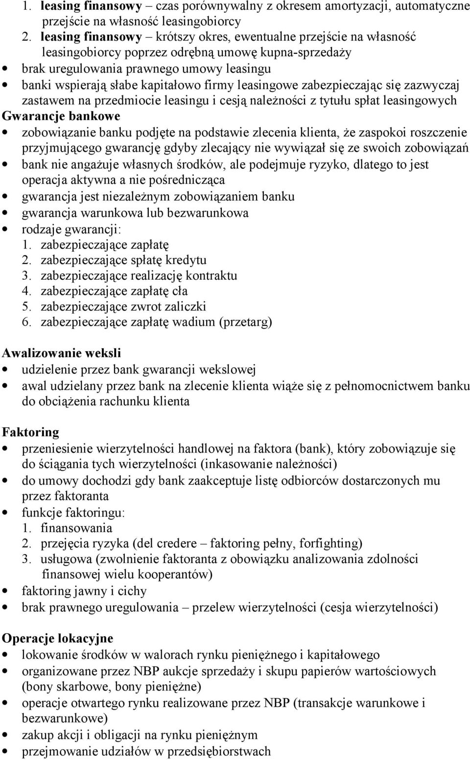 leasingowe zabezpieczając się zazwyczaj zastawem na przedmiocie leasingu i cesją należności z tytułu spłat leasingowych Gwarancje bankowe zobowiązanie banku podjęte na podstawie zlecenia klienta, że