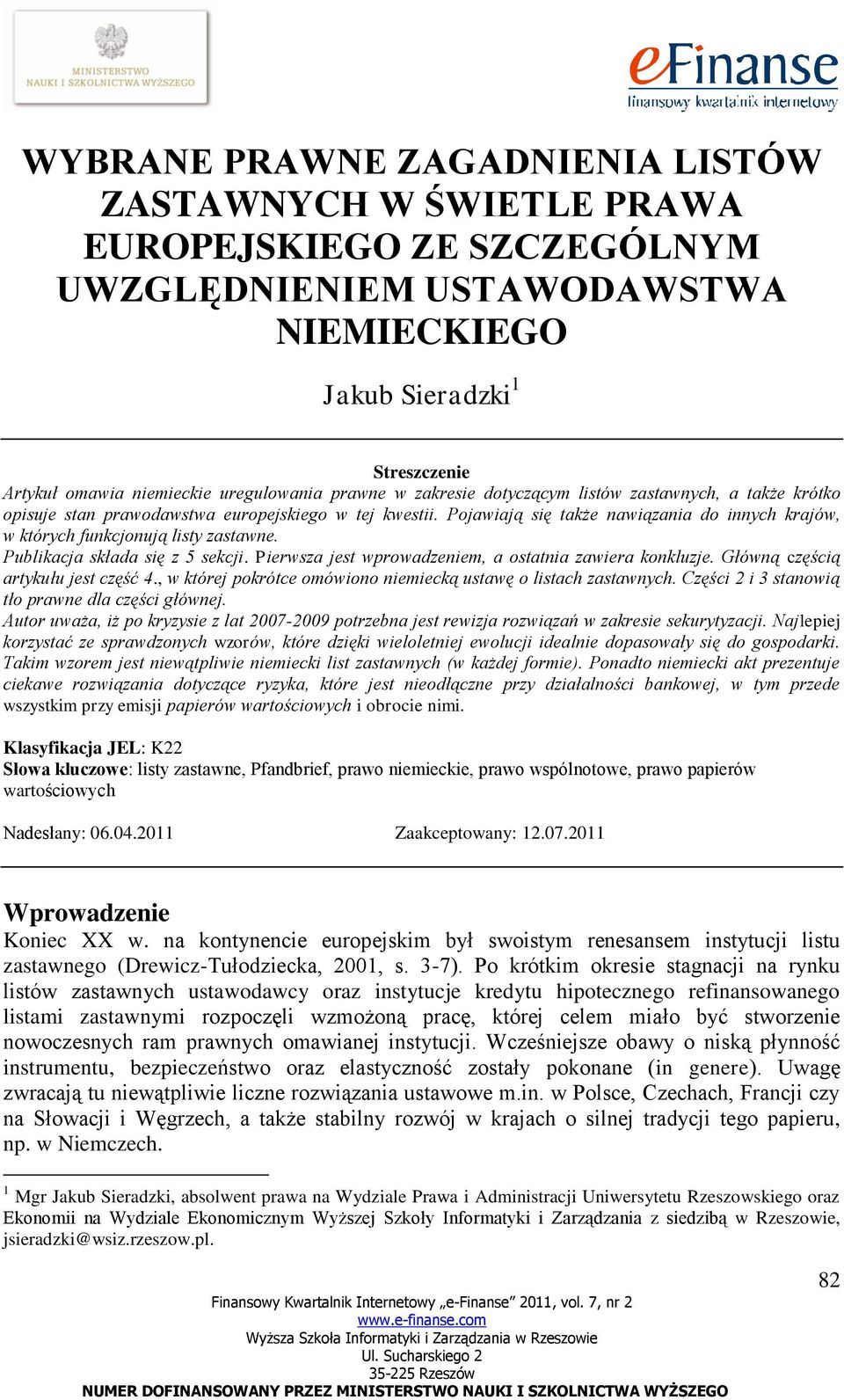 Pojawiają się także nawiązania do innych krajów, w których funkcjonują listy zastawne. Publikacja składa się z 5 sekcji. Pierwsza jest wprowadzeniem, a ostatnia zawiera konkluzje.