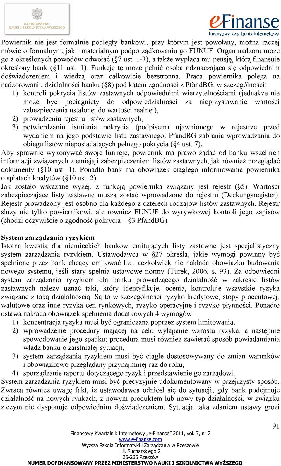 Funkcję tę może pełnić osoba odznaczająca się odpowiednim doświadczeniem i wiedzą oraz całkowicie bezstronna.