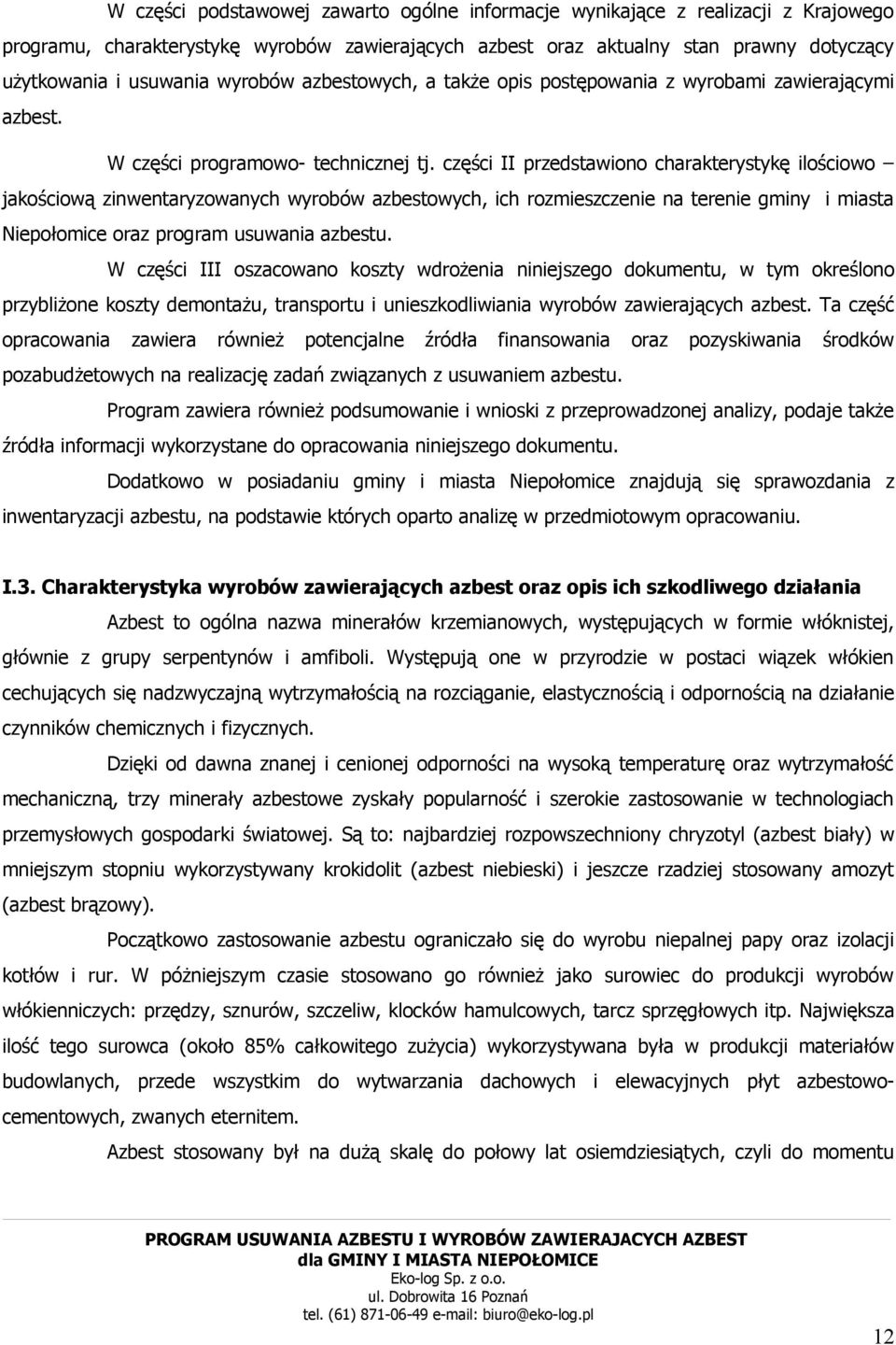 części II przedstawiono charakterystykę ilościowo jakościową zinwentaryzowanych wyrobów azbestowych, ich rozmieszczenie na terenie gminy i miasta Niepołomice oraz program usuwania azbestu.