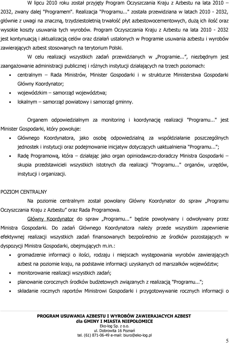 Program Oczyszczania Kraju z Azbestu na lata 2010-2032 jest kontynuacją i aktualizacją celów oraz działań ustalonych w Programie usuwania azbestu i wyrobów zawierających azbest stosowanych na