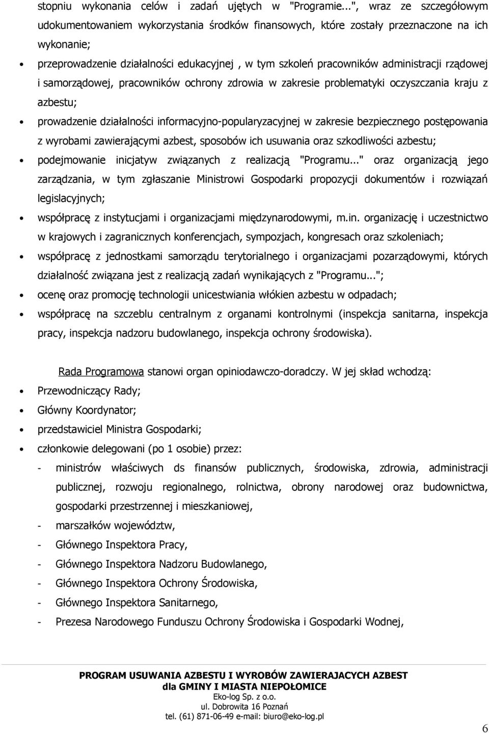 administracji rządowej i samorządowej, pracowników ochrony zdrowia w zakresie problematyki oczyszczania kraju z azbestu; prowadzenie działalności informacyjno-popularyzacyjnej w zakresie bezpiecznego