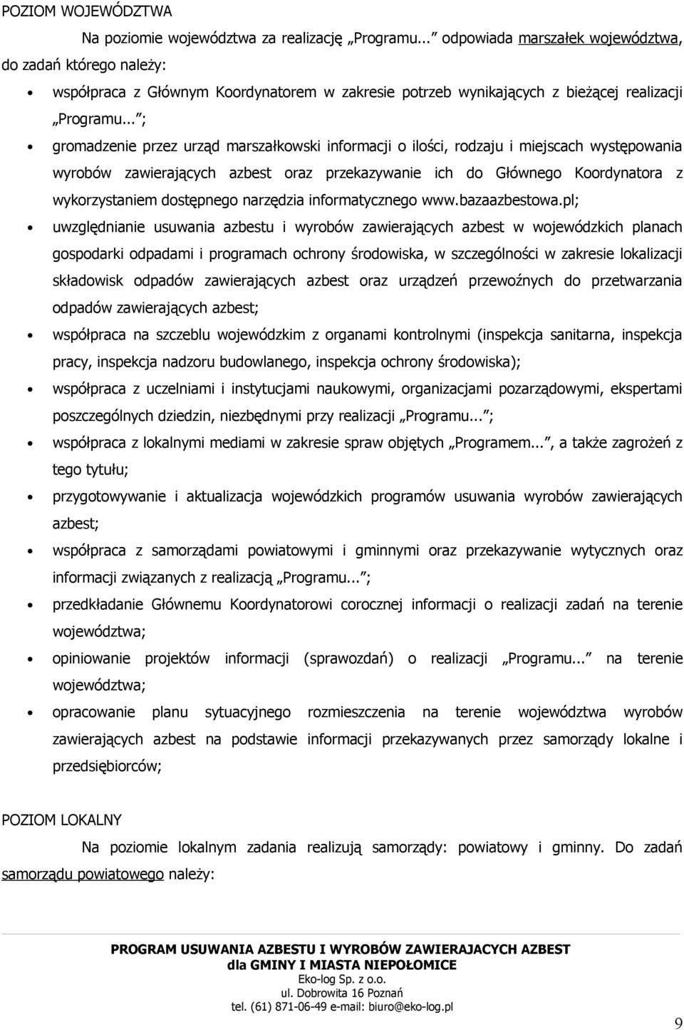 .. ; gromadzenie przez urząd marszałkowski informacji o ilości, rodzaju i miejscach występowania wyrobów zawierających azbest oraz przekazywanie ich do Głównego Koordynatora z wykorzystaniem